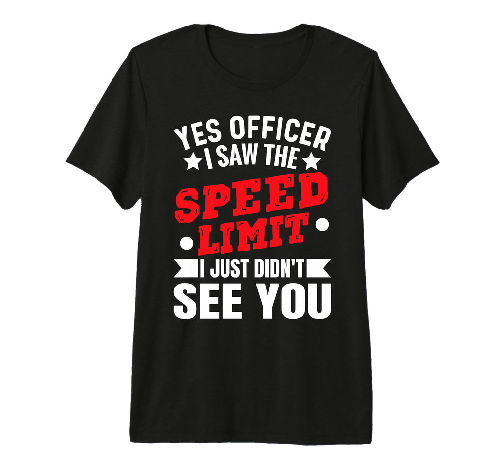 Yes Officer I Saw Speed Limit Car T-Shirt - Aesthetic Graphic Unisex - T-Shirt, Sweatshirt, Hoodie