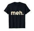 Meh Minimalist Funny Sarcastic Simple T-Shirt - Unique Graphic Men Women - T-Shirt, Sweatshirt, Hoodie