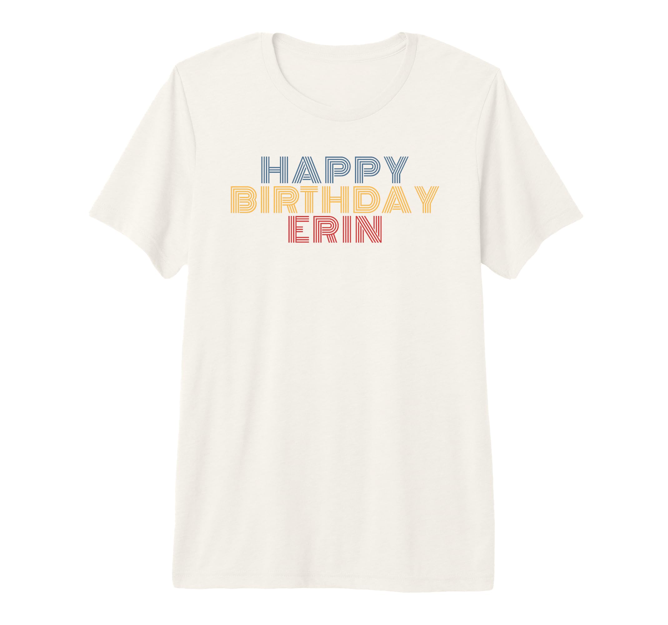 Happy Birthday Erin Personalized T-Shirt - Casual Everyday Wear Unisex - T-Shirt, Sweatshirt, Hoodie