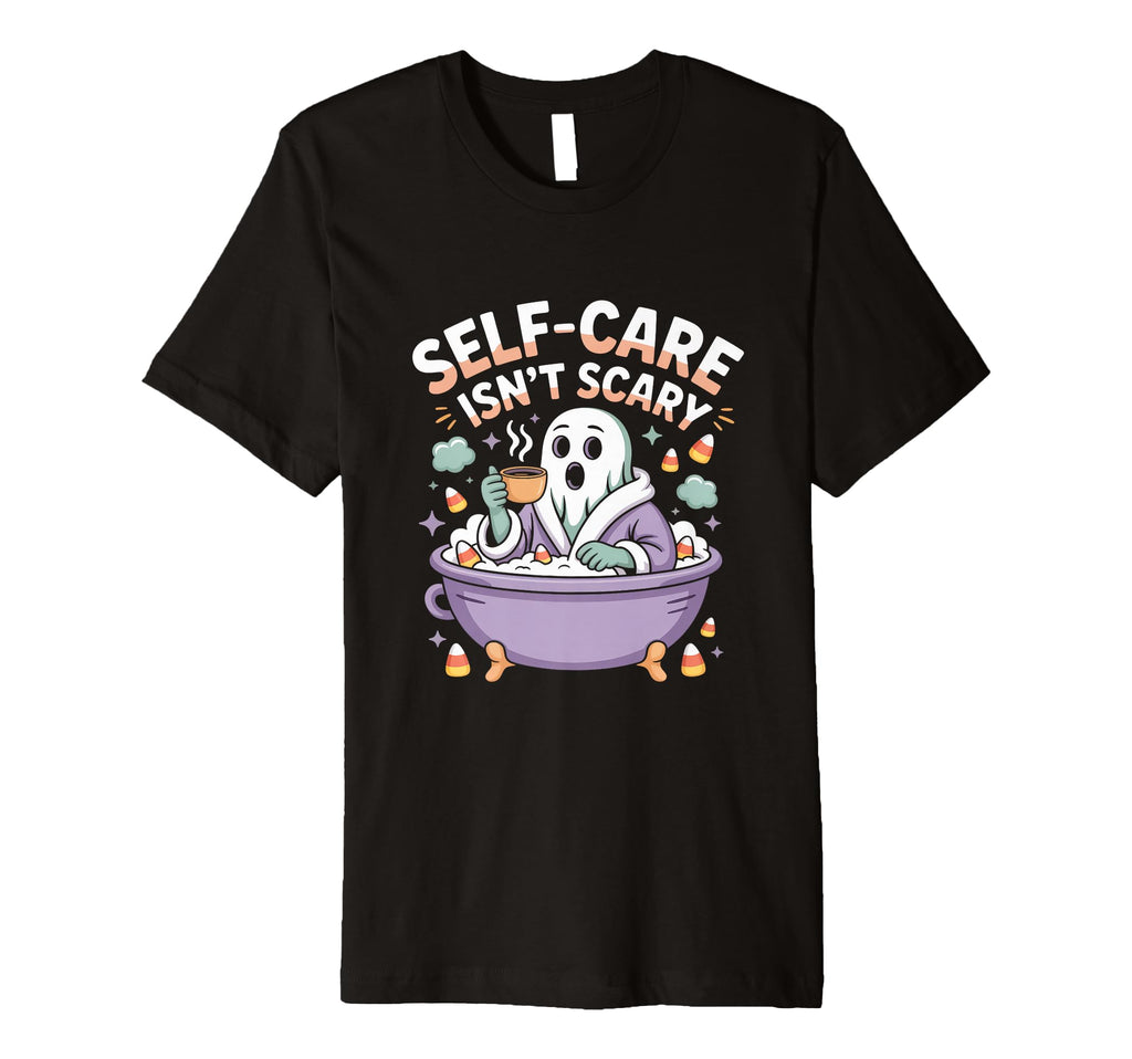 Self Care Isnt Scary Halloween T-Shirt - Fun Novelty Design Men Women - T-Shirt, Sweatshirt, Hoodie