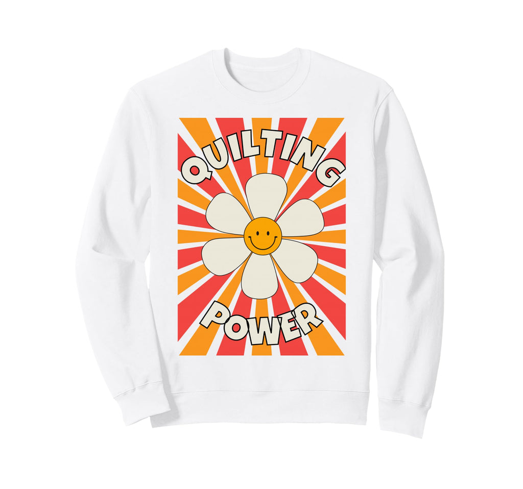 Quilting Power Flower Daisy Sweatshirt - Fun Novelty Design for Adults - T-Shirt, Sweatshirt, Hoodie