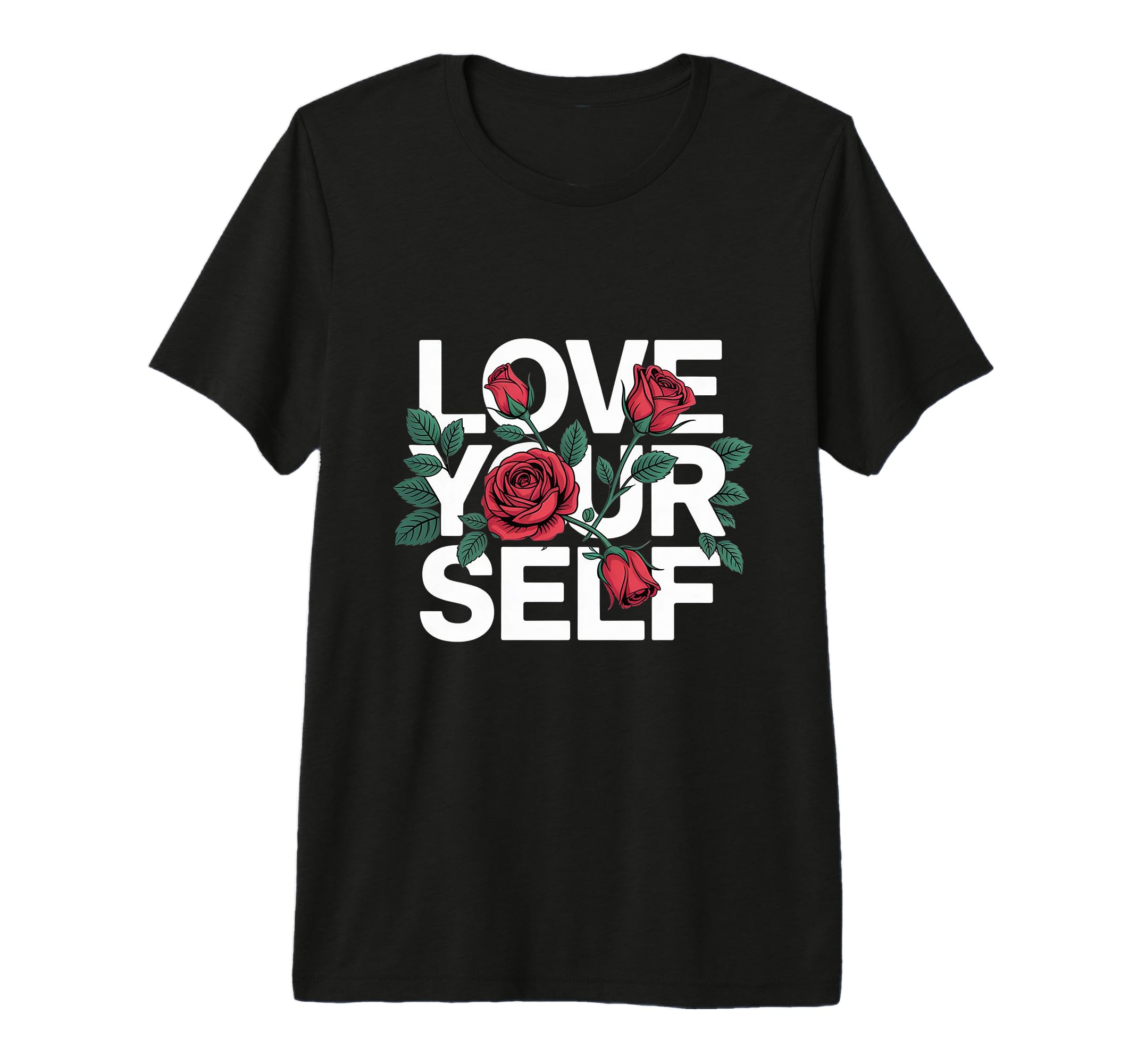 Love Yourself Rose Inspirational Self Love T-Shirt - Graphic Print Unisex - T-Shirt, Sweatshirt, Hoodie