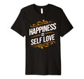 Self Love Matters Happiness Equals Self T-Shirt - Unique Graphic Men Women - T-Shirt, Sweatshirt, Hoodie