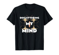 Decluttering My Mind Self Care T-Shirt - Novelty Apparel Unisex - T-Shirt, Sweatshirt, Hoodie