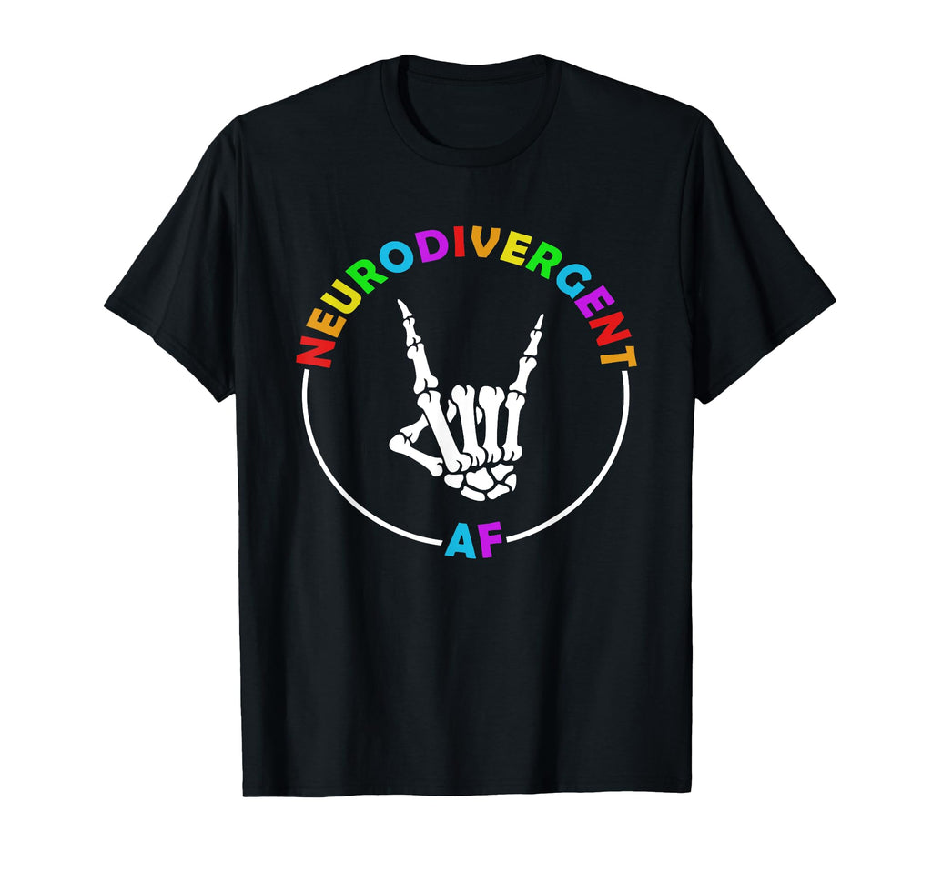 Neurodivergent Af Skeleton Hand T-Shirt - Unique Graphic Unisex - T-Shirt, Sweatshirt, Hoodie