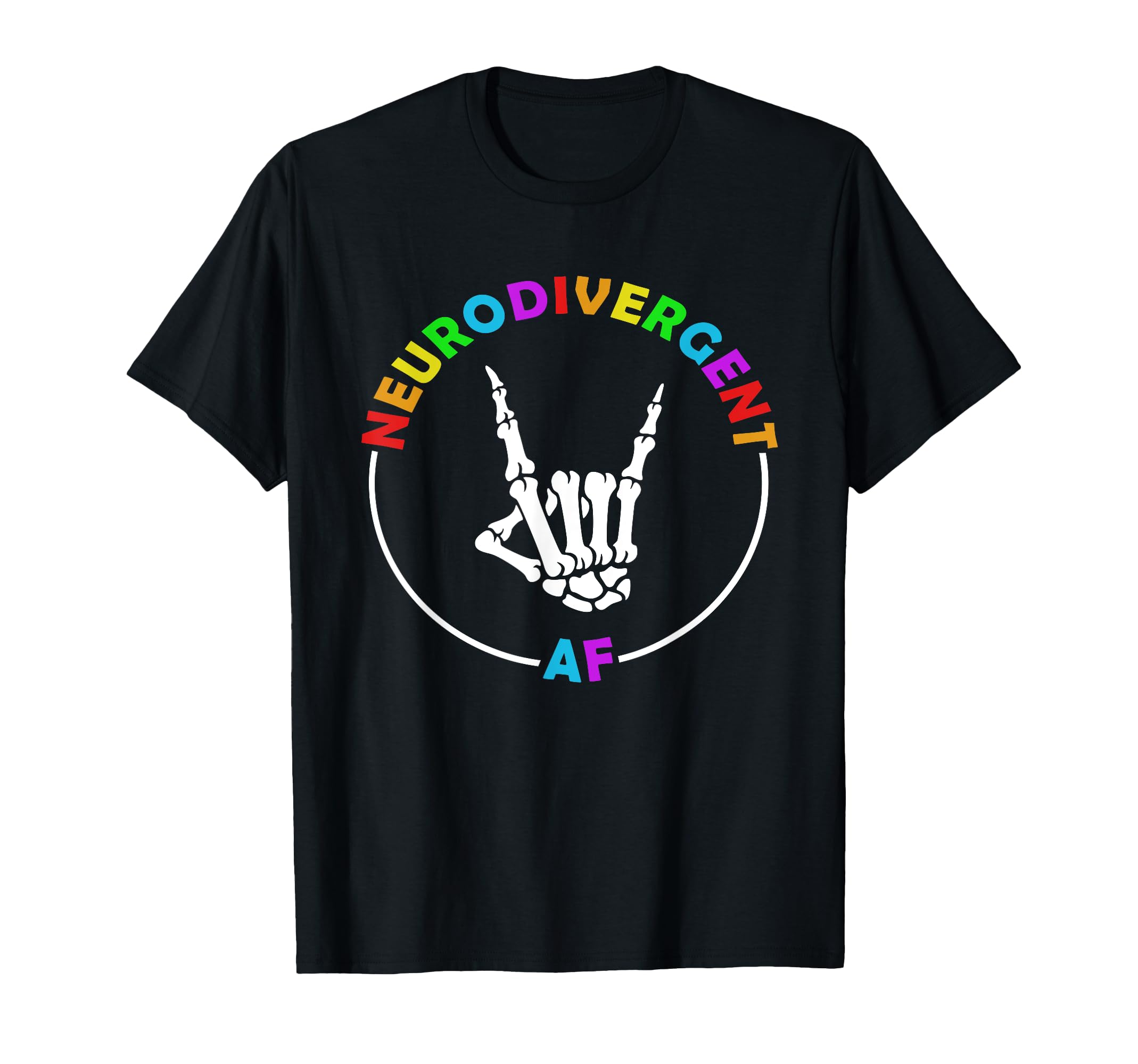 Neurodivergent Af Skeleton Hand T-Shirt - Unique Graphic Unisex - T-Shirt, Sweatshirt, Hoodie