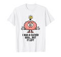 I Had Clever But It Left Funny T-Shirt - Trendy Graphic for Adults - T-Shirt, Sweatshirt, Hoodie