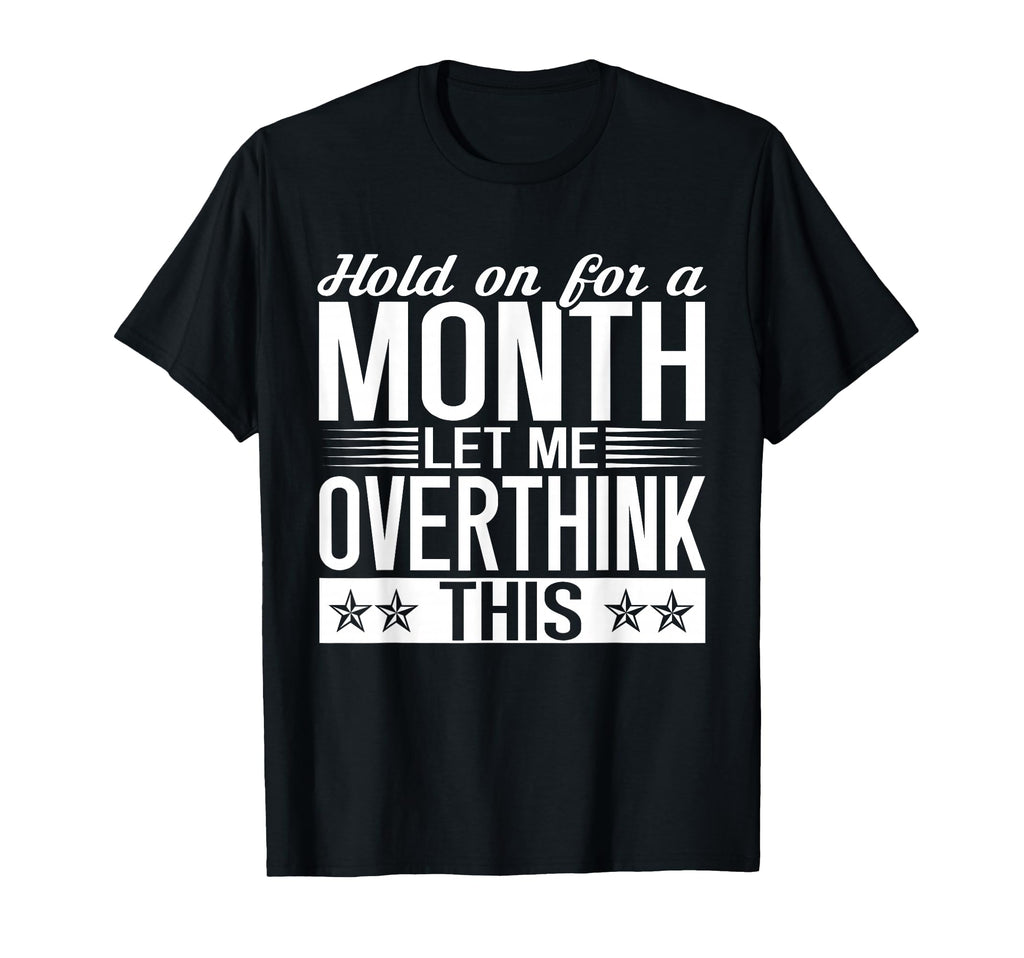 Hold Month Let Me Overthink This Overthinker T-Shirt - Graphic Print Unisex - T-Shirt, Sweatshirt, Hoodie