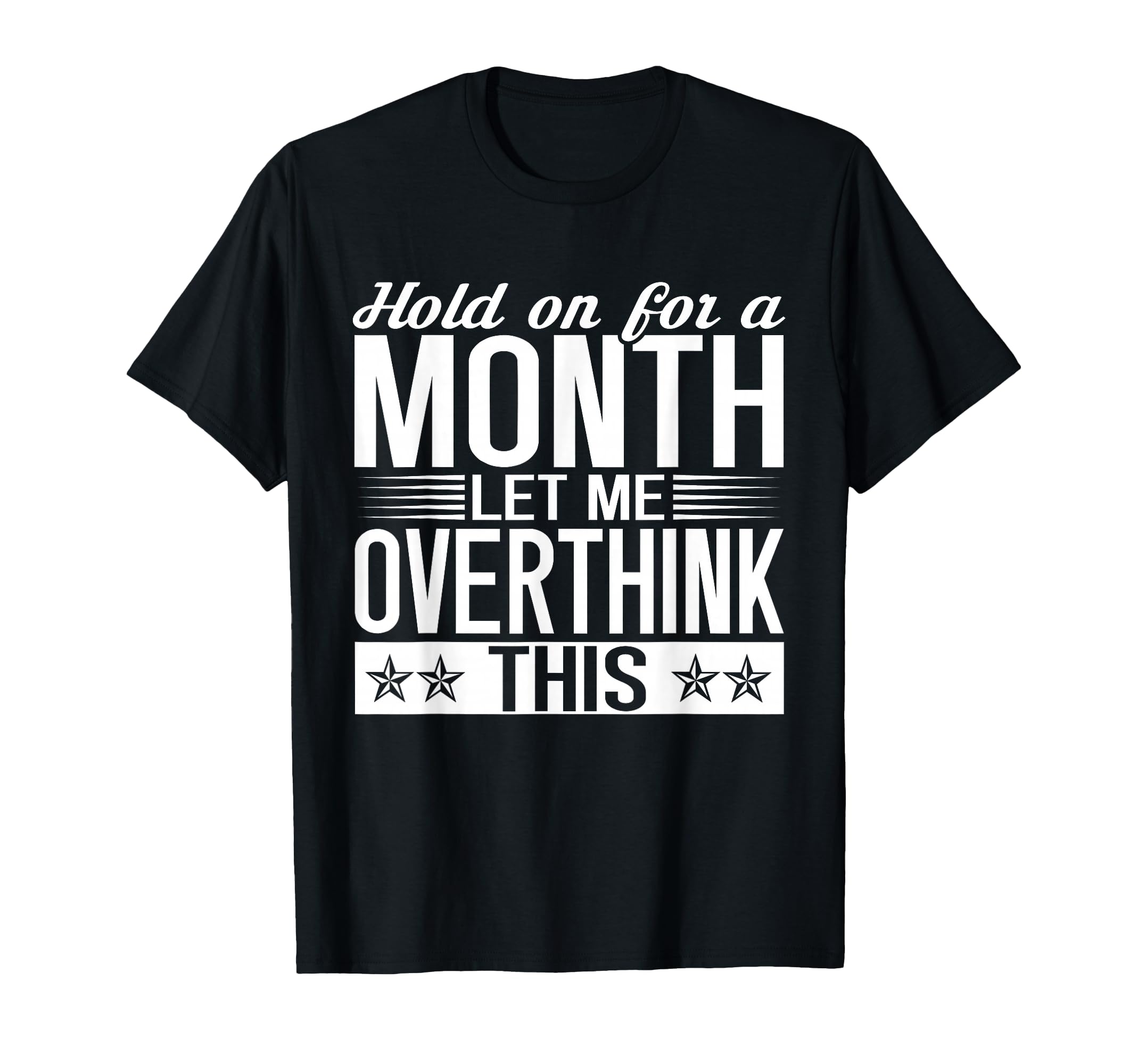 Hold Month Let Me Overthink This Overthinker T-Shirt - Graphic Print Unisex - T-Shirt, Sweatshirt, Hoodie