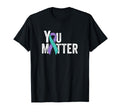 You Matter Suicide Prevention T-Shirt - Casual Everyday Wear for Adults - T-Shirt, Sweatshirt, Hoodie