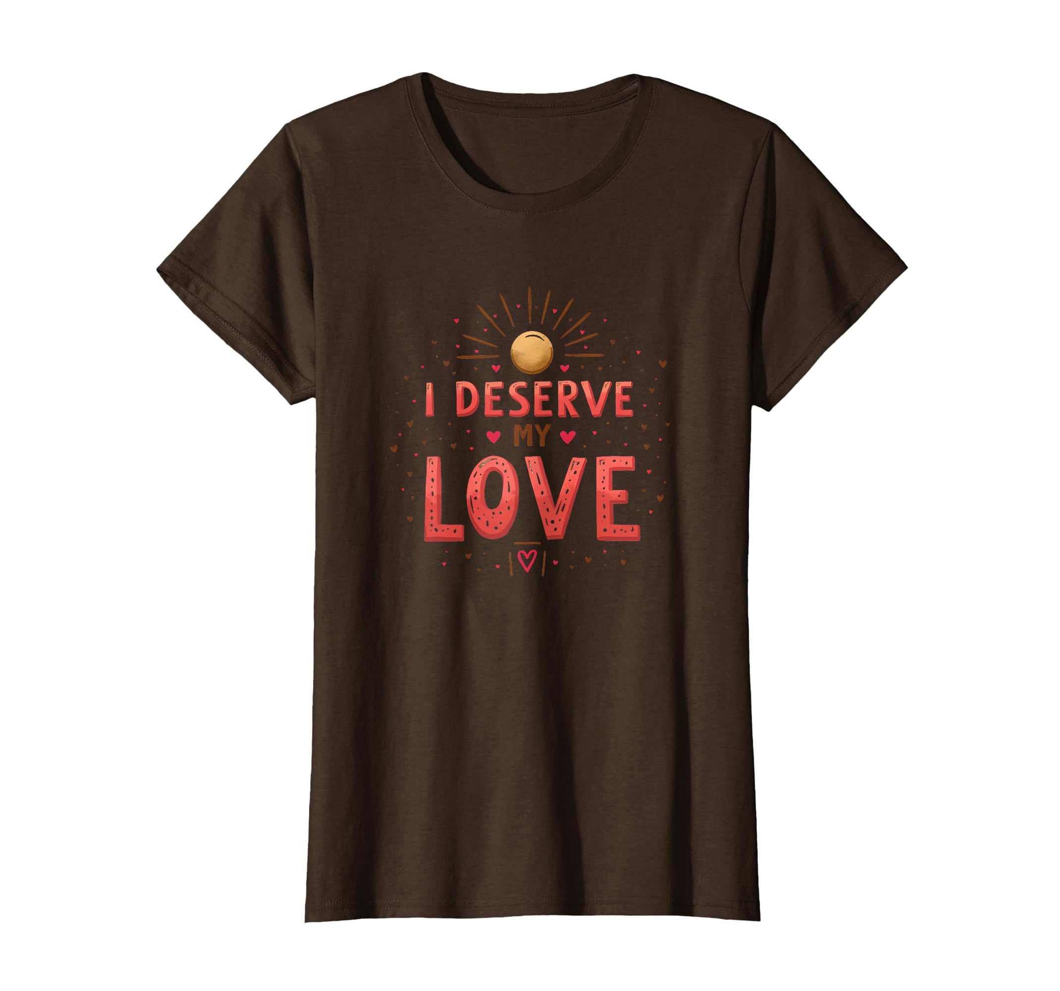 I Deserve My Love Self Care T-Shirt - Aesthetic Graphic Men Women - T-Shirt, Sweatshirt, Hoodie