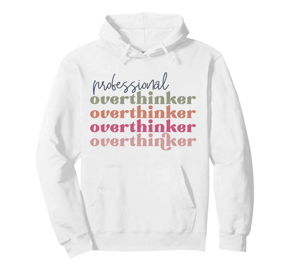 Professional Overthinker Hoodie - Custom Art Print Men Women - T-Shirt, Sweatshirt, Hoodie