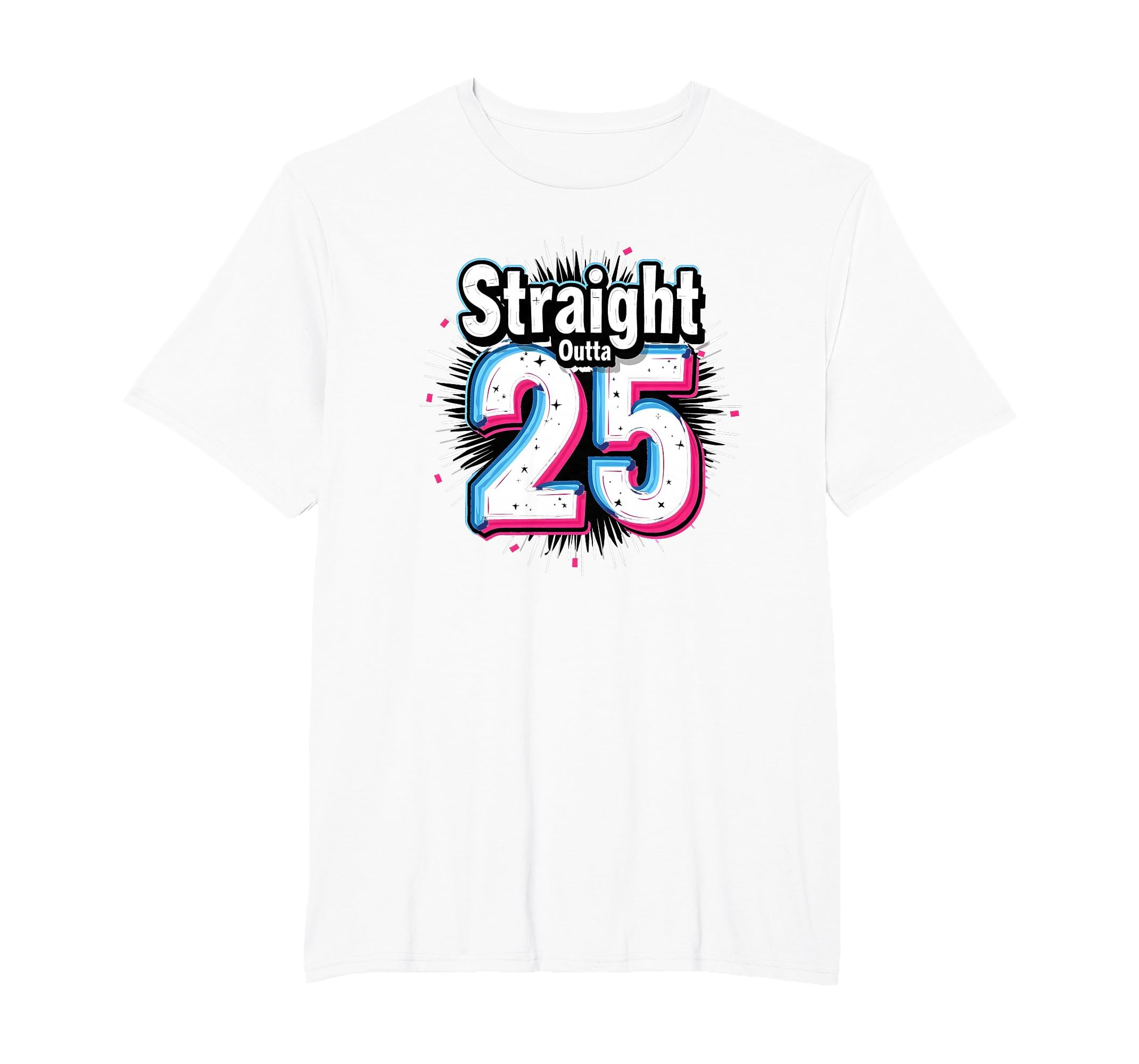 Straight Outta 25 Birthday Gift Fun T-Shirt - Novelty Apparel for Adults - T-Shirt, Sweatshirt, Hoodie