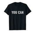 You Can Inspirational Push Workout T-Shirt - Fun Novelty Design Unisex - T-Shirt, Sweatshirt, Hoodie