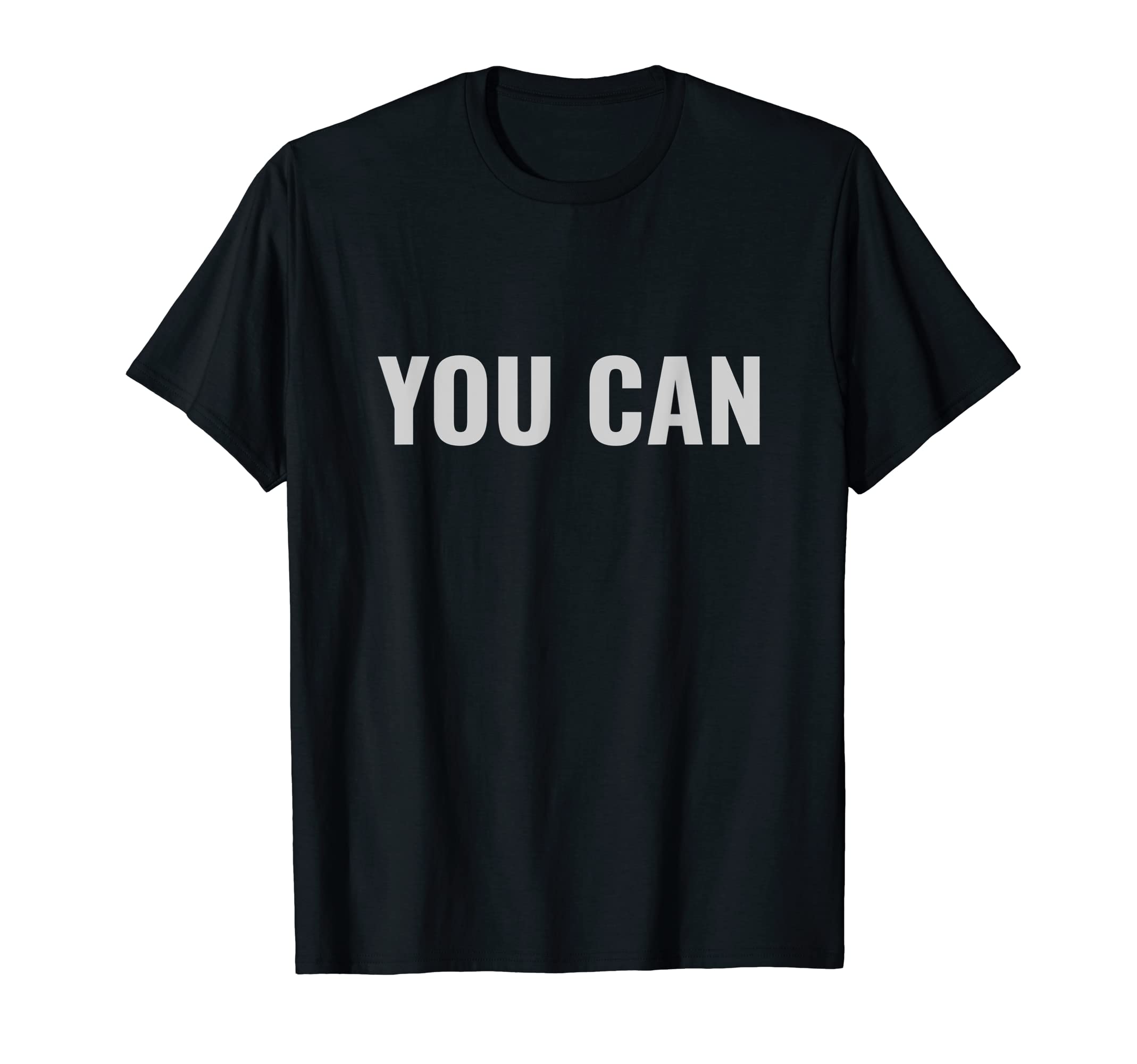 You Can Inspirational Push Workout T-Shirt - Fun Novelty Design Unisex - T-Shirt, Sweatshirt, Hoodie