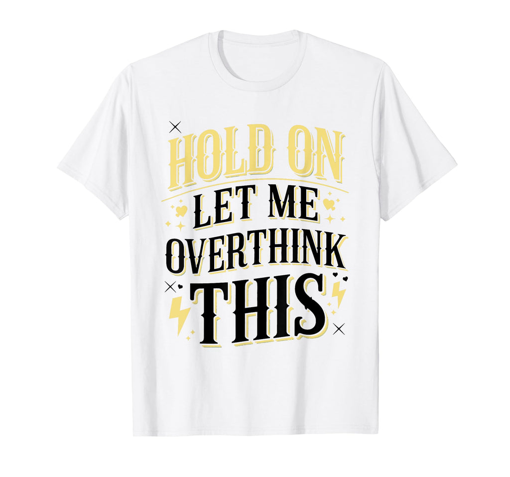 Overthinker Funny Overthink T-Shirt - Casual Everyday Wear for Adults - T-Shirt, Sweatshirt, Hoodie
