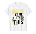 Overthinker Funny Overthink T-Shirt - Casual Everyday Wear for Adults - T-Shirt, Sweatshirt, Hoodie