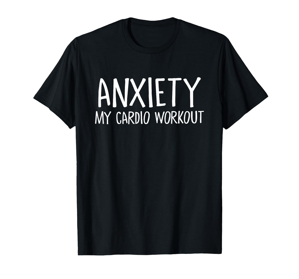 Anxiety My Cardio Workout Stress T-Shirt - Aesthetic Graphic for Adults - T-Shirt, Sweatshirt, Hoodie