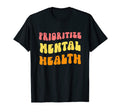 Prioritize Mental Health Awareness Self T-Shirt - Custom Art Print Unisex - T-Shirt, Sweatshirt, Hoodie