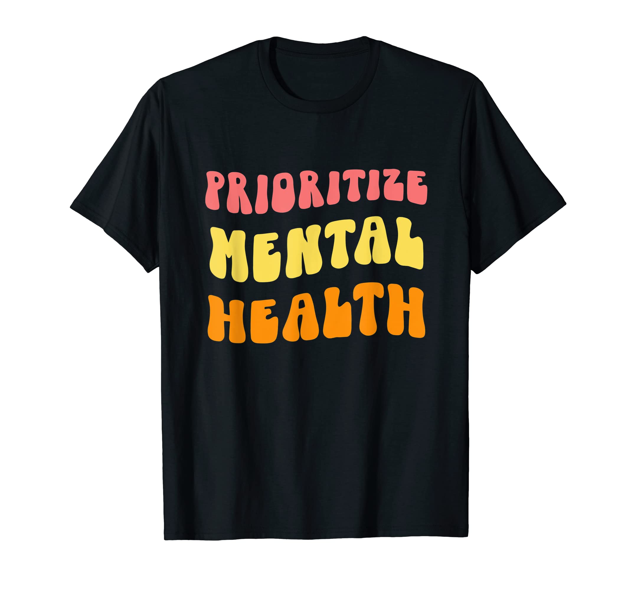 Prioritize Mental Health Awareness Self T-Shirt - Custom Art Print Unisex - T-Shirt, Sweatshirt, Hoodie