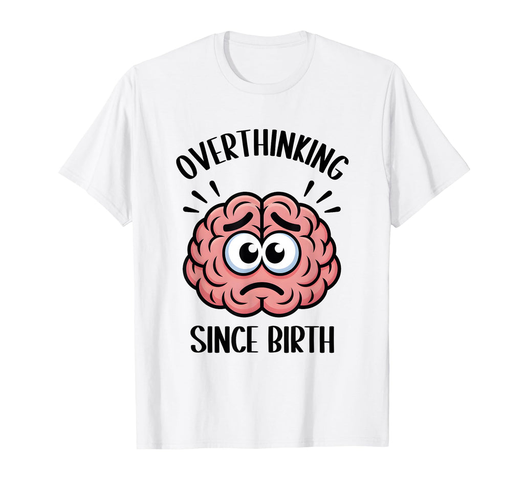 Overthinking Since Birth Brain Funny T-Shirt - Minimalist Print for Adults - T-Shirt, Sweatshirt, Hoodie