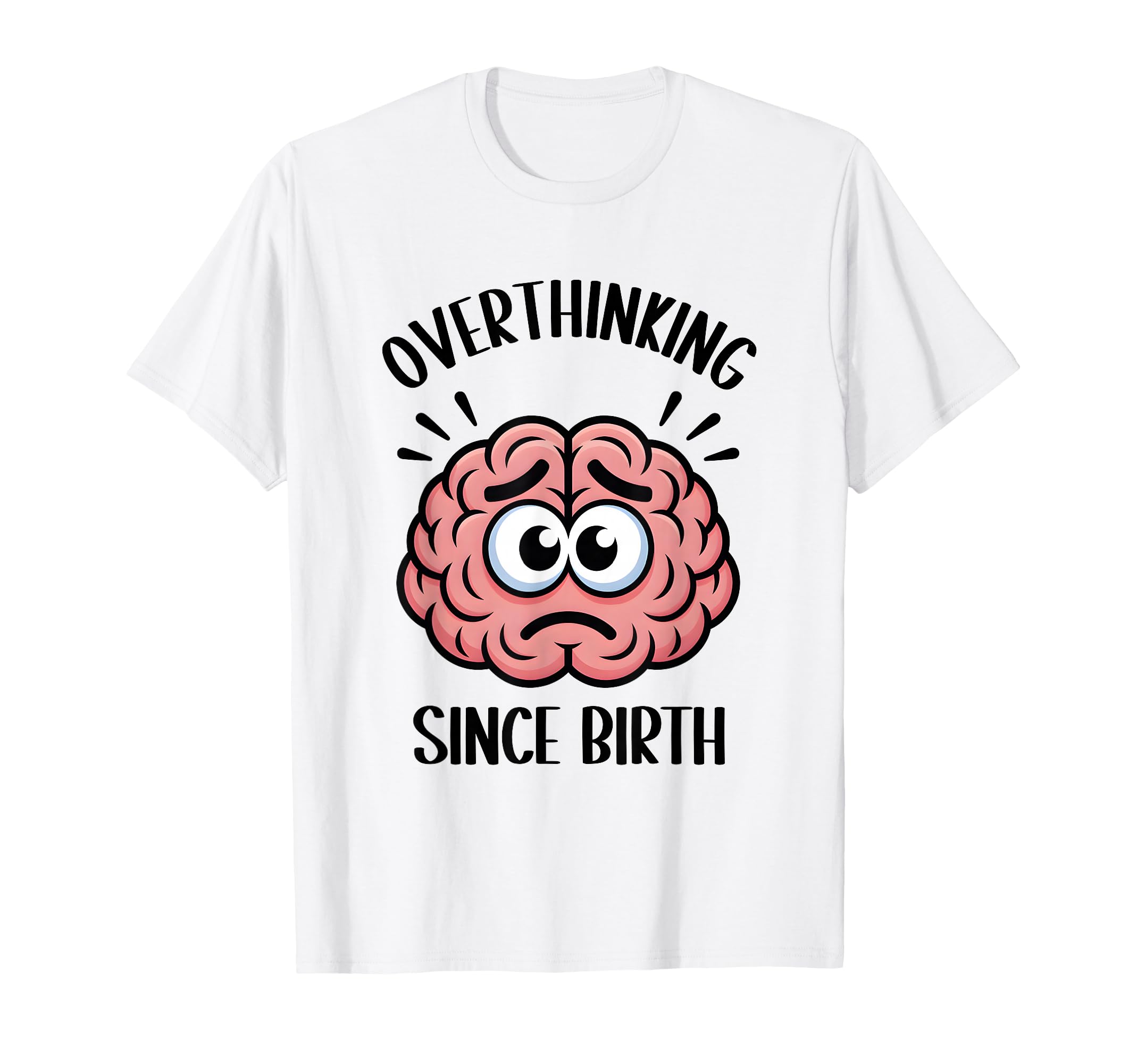 Overthinking Since Birth Brain Funny T-Shirt - Minimalist Print for Adults - T-Shirt, Sweatshirt, Hoodie