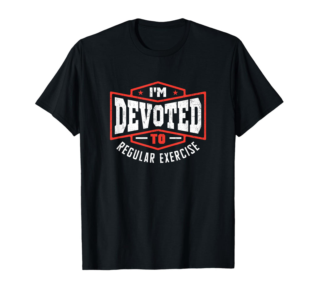 Im Devoted To Regular Exercise Self Care T-Shirt - Graphic Print Unisex - T-Shirt, Sweatshirt, Hoodie
