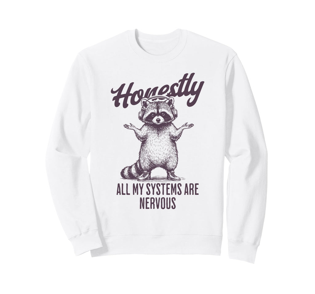 Honestly All My Systems Are Sweatshirt - Streetwear Style for Adults - T-Shirt, Sweatshirt, Hoodie