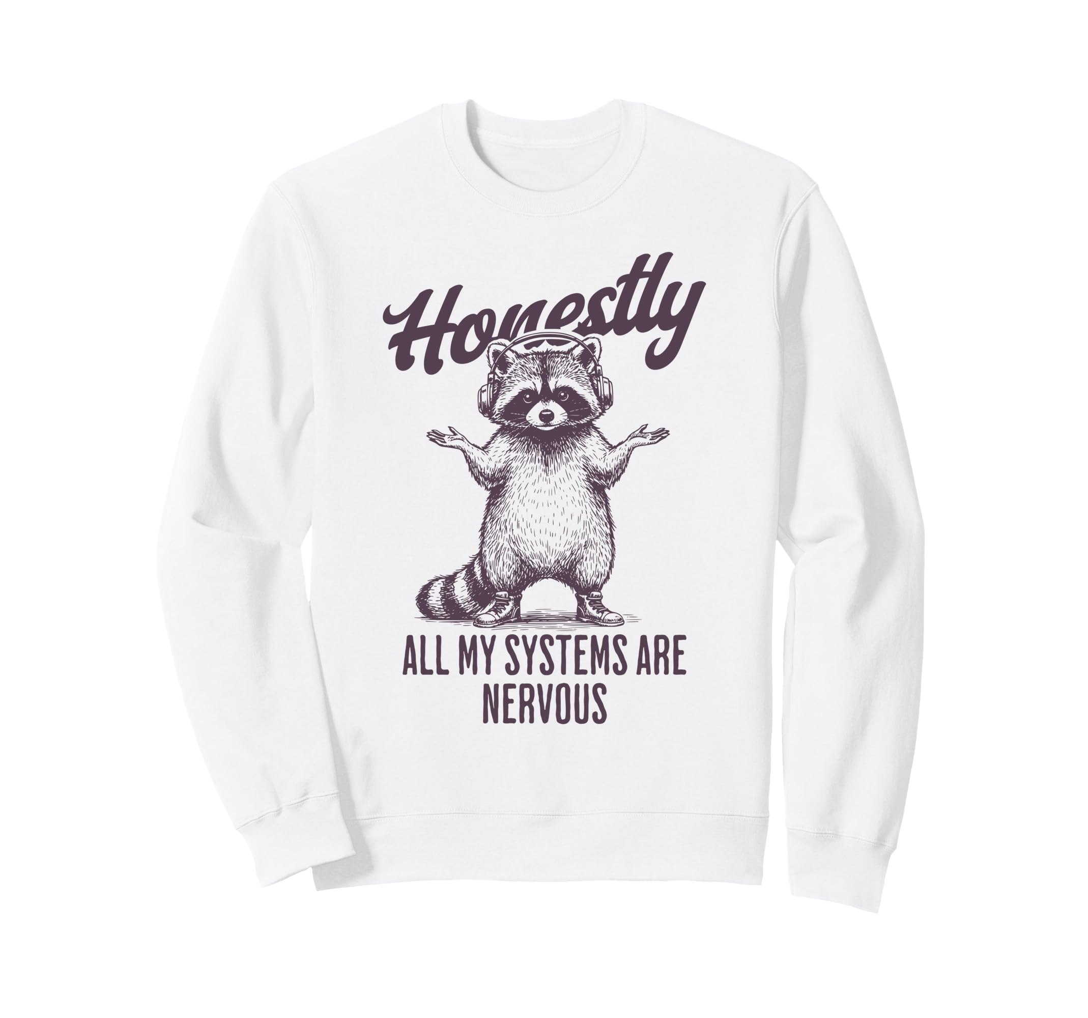 Honestly All My Systems Are Sweatshirt - Streetwear Style for Adults - T-Shirt, Sweatshirt, Hoodie