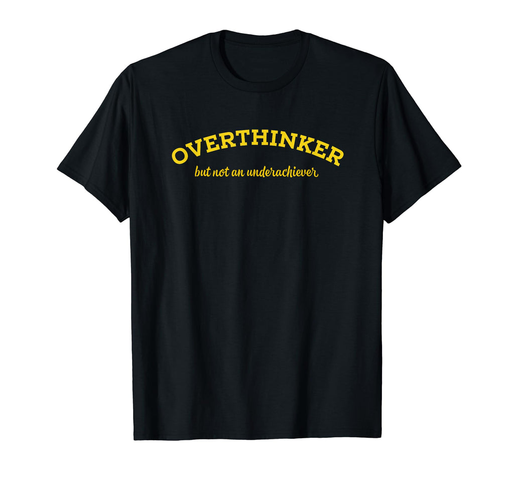 Overthinker But Not Underachiever T-Shirt - Trendy Graphic for Adults - T-Shirt, Sweatshirt, Hoodie