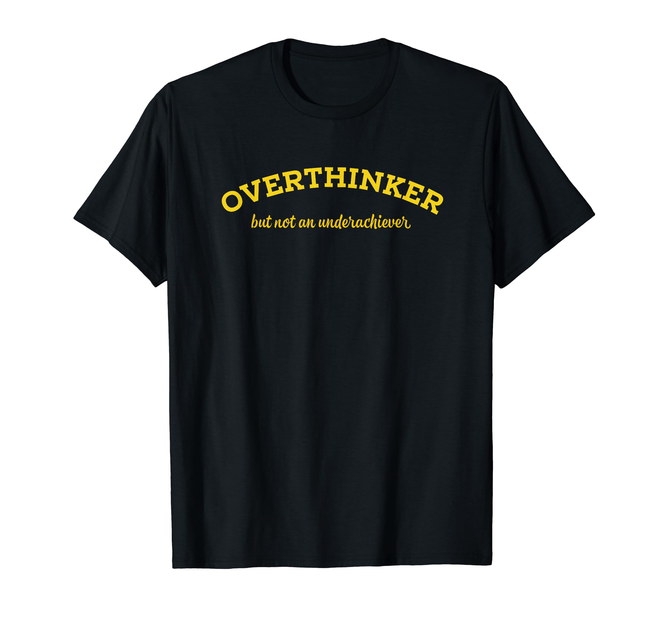 Overthinker But Not Underachiever T-Shirt - Trendy Graphic for Adults - T-Shirt, Sweatshirt, Hoodie