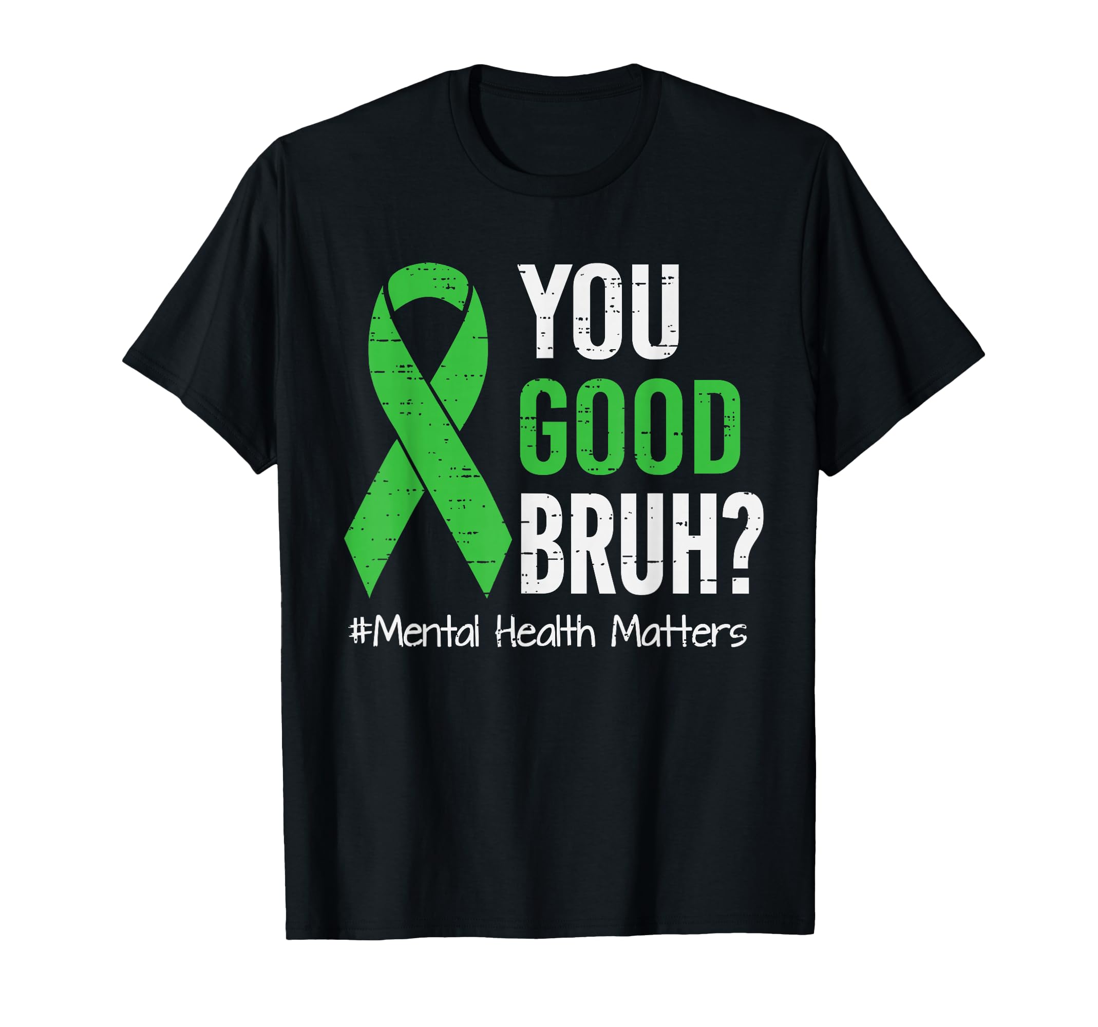 You Good Bruh Mental Health Awareness T-Shirt - Unique Graphic Men Women - T-Shirt, Sweatshirt, Hoodie