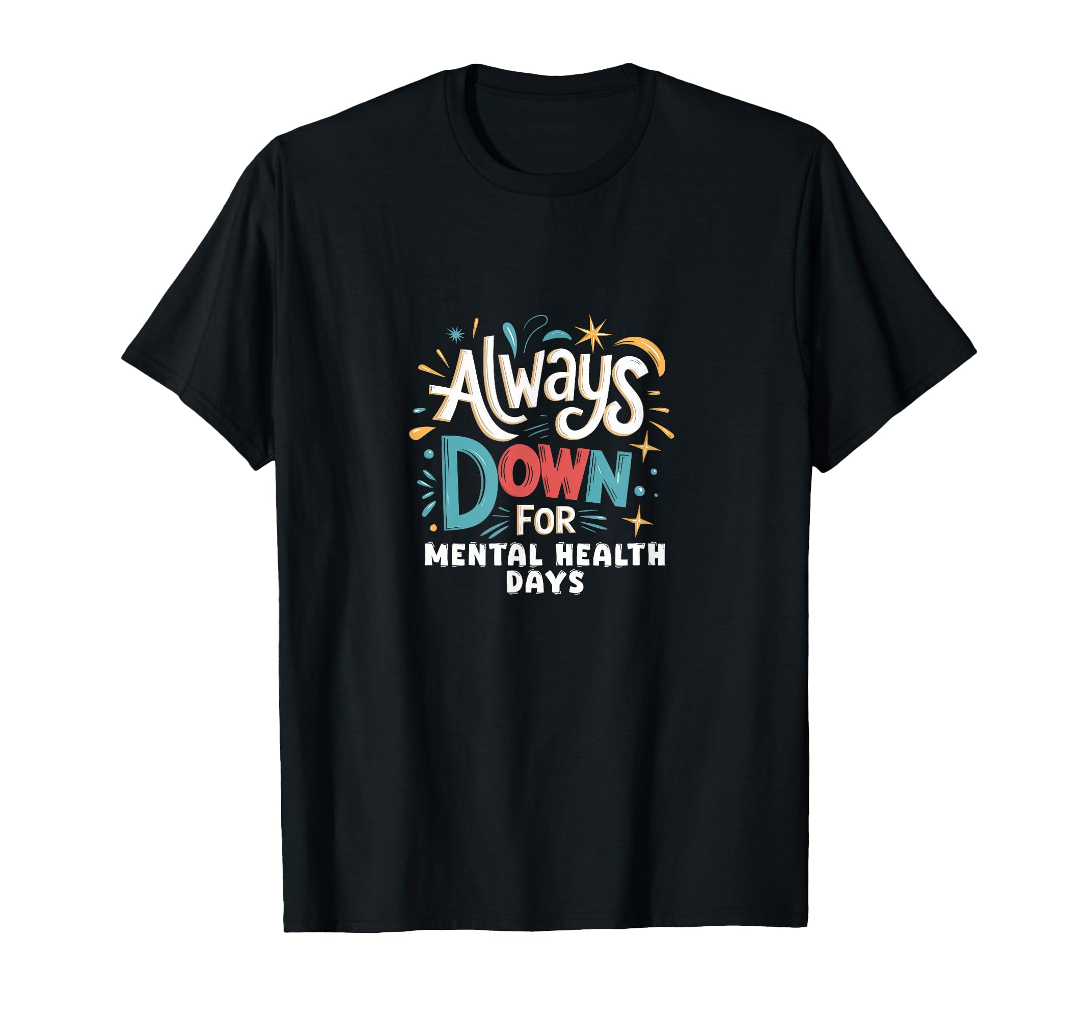 Always Down Mental Health Days Self T-Shirt - Custom Art Print Men Women - T-Shirt, Sweatshirt, Hoodie