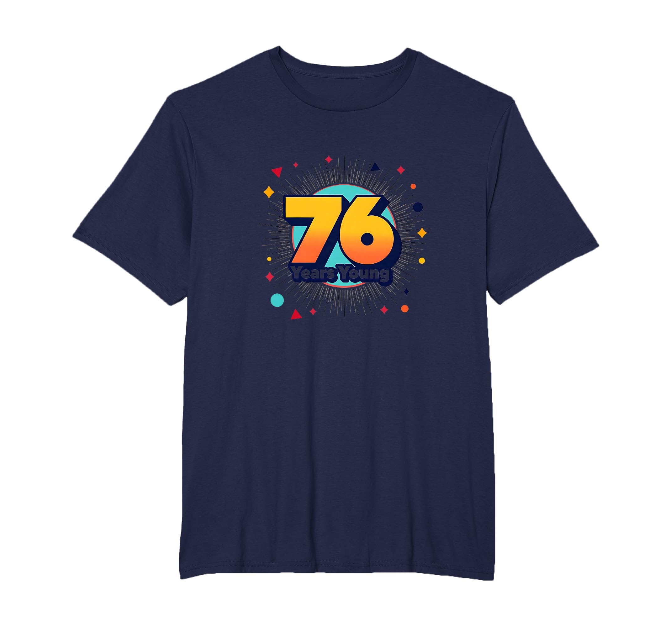 76 Years Young Birthday Gift Celebration T-Shirt - Streetwear Style Unisex - T-Shirt, Sweatshirt, Hoodie