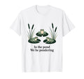 Pond We Be Pondering Funny Frog T-Shirt - Casual Everyday Wear for Adults - T-Shirt, Sweatshirt, Hoodie