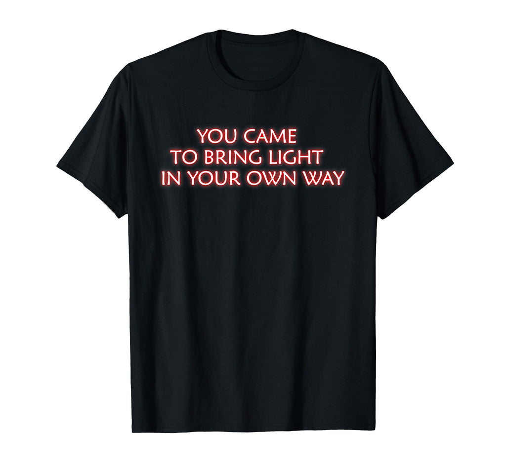 You Came To Bring Light Mindfulness T-Shirt - Graphic Print Unisex - T-Shirt, Sweatshirt, Hoodie