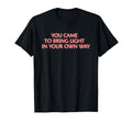 You Came To Bring Light Mindfulness T-Shirt - Graphic Print Unisex - T-Shirt, Sweatshirt, Hoodie