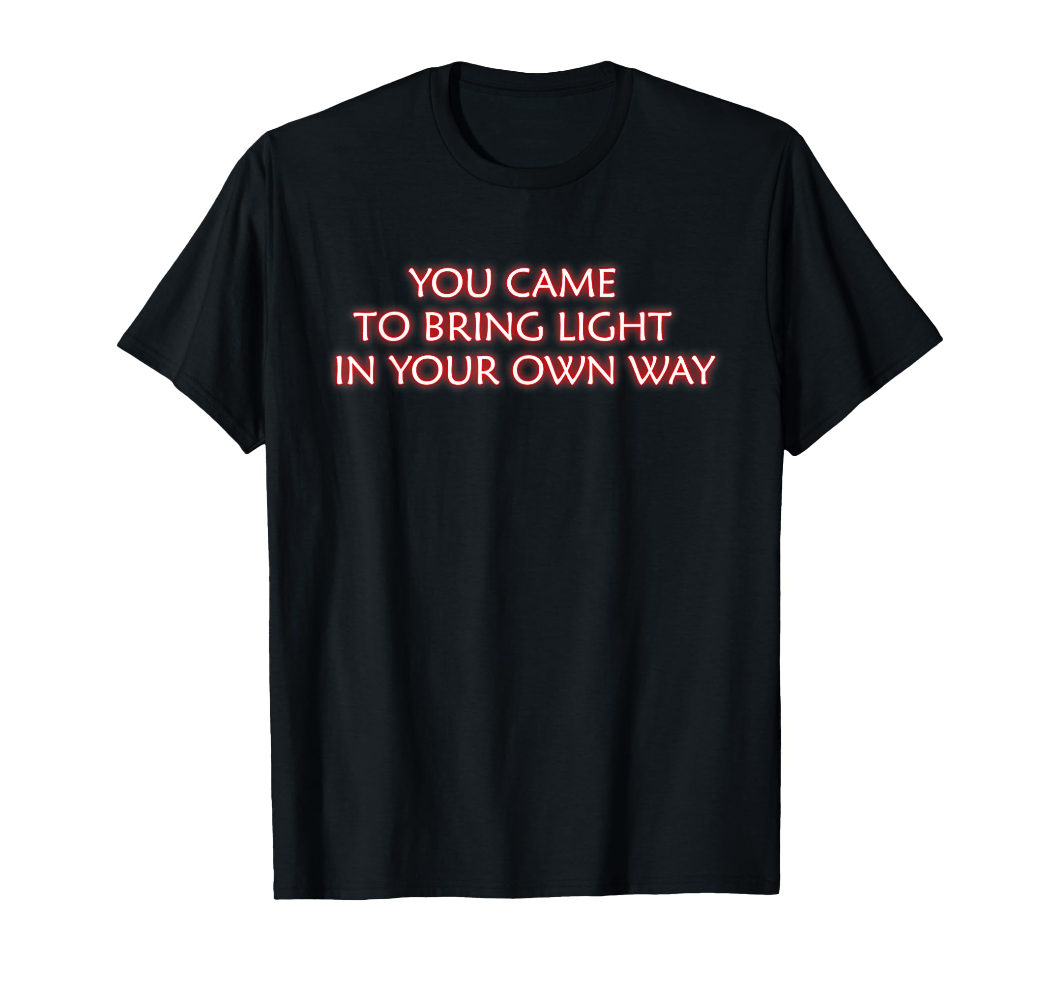 You Came To Bring Light Mindfulness T-Shirt - Graphic Print Unisex - T-Shirt, Sweatshirt, Hoodie