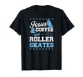 Jesus Coffee And Roller Skates Christian T-Shirt - Custom Art Print Unisex - T-Shirt, Sweatshirt, Hoodie