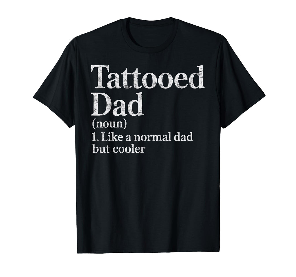 Tattooed Dad Definition Like Normal T-Shirt - Aesthetic Graphic Men Women - T-Shirt, Sweatshirt, Hoodie