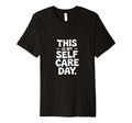 This Is My Self Care Day Relaxation T-Shirt - Unique Graphic for Adults - T-Shirt, Sweatshirt, Hoodie
