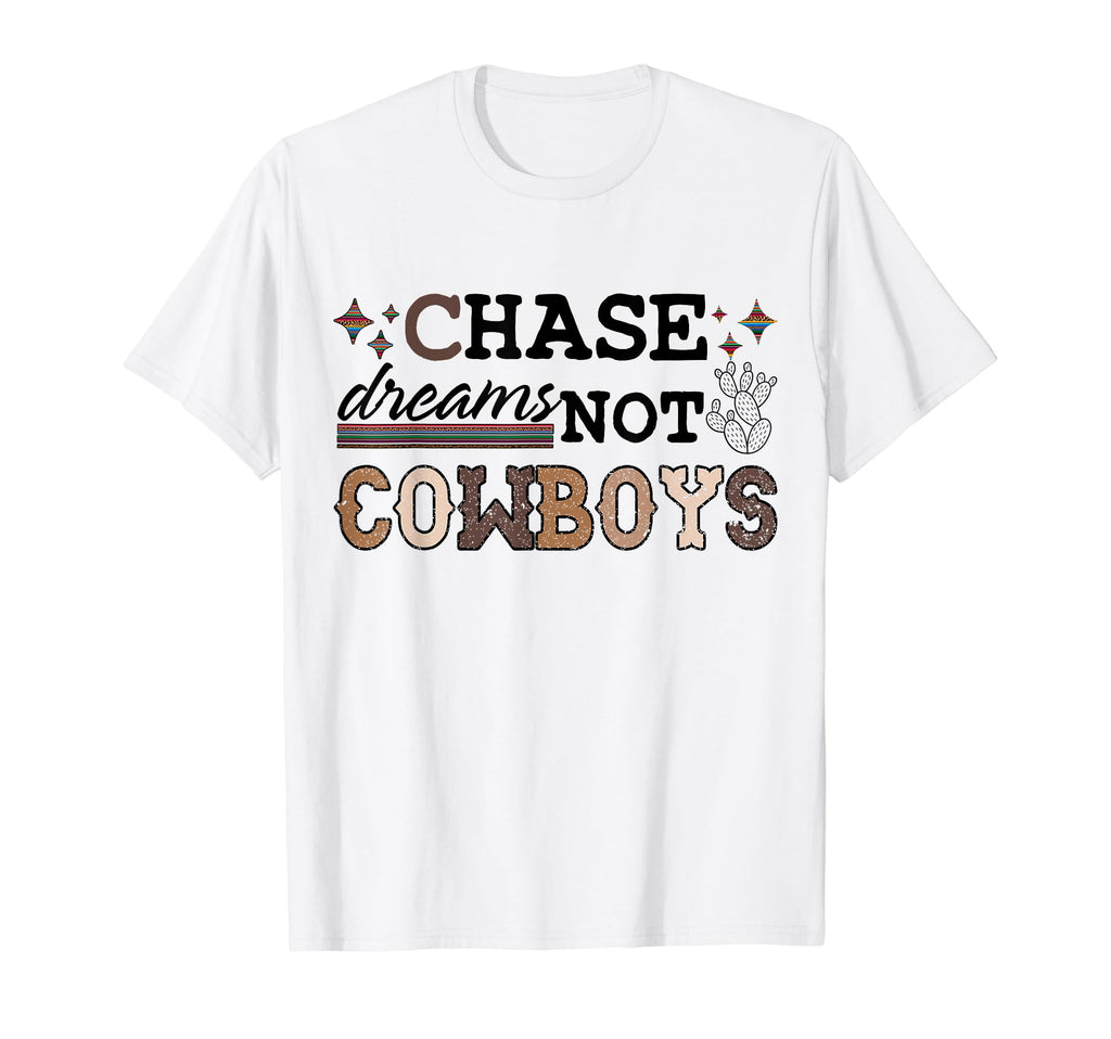 Chase Dreams Not Cowboys Western T-Shirt - Casual Everyday Wear Unisex - T-Shirt, Sweatshirt, Hoodie