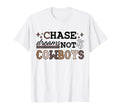 Chase Dreams Not Cowboys Western T-Shirt - Casual Everyday Wear Unisex - T-Shirt, Sweatshirt, Hoodie