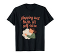 Napping Isnt Lazy Its Self Care T-Shirt - Novelty Apparel Unisex - T-Shirt, Sweatshirt, Hoodie
