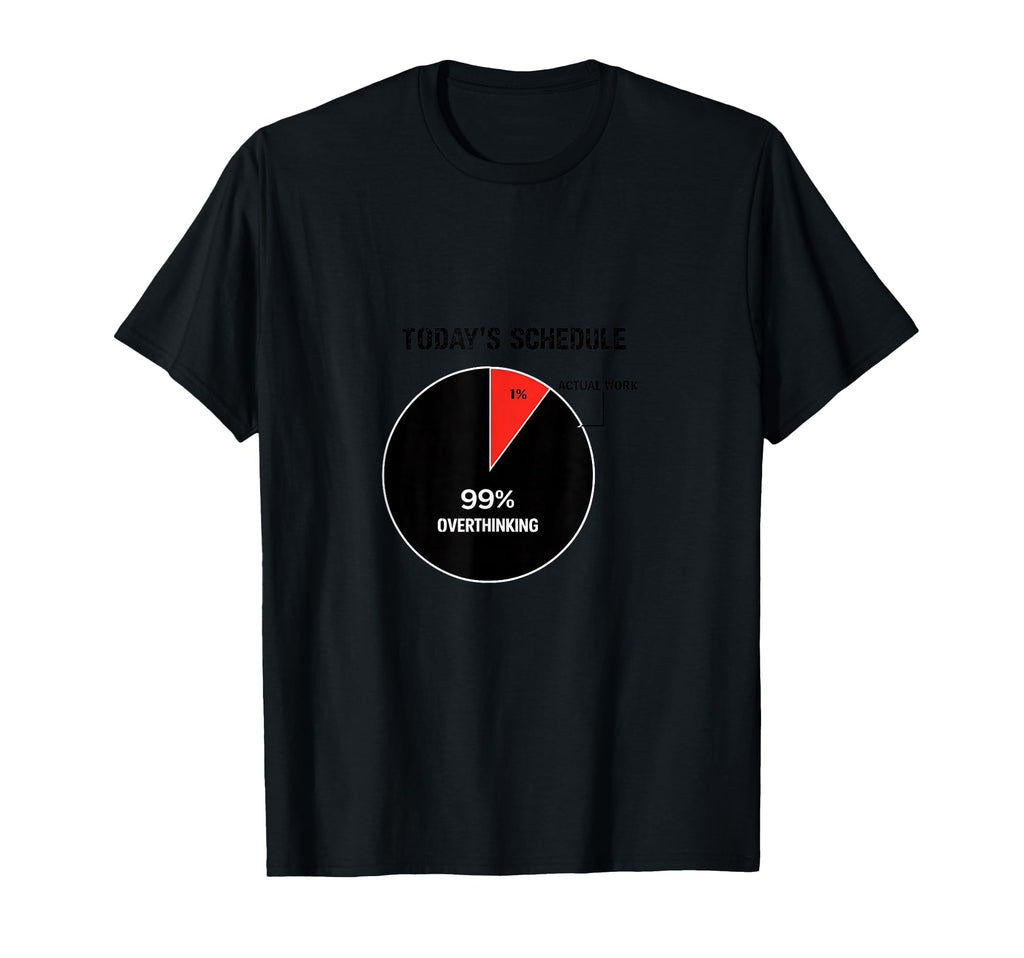 Overthinking Schedule Pie Chart T-Shirt - Trendy Graphic Men Women - T-Shirt, Sweatshirt, Hoodie