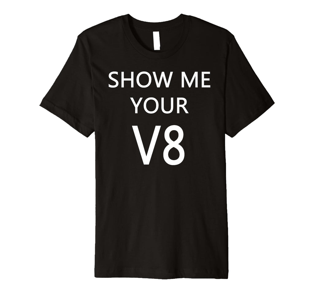 Show Me Your V8 Car Engine T-Shirt - Aesthetic Graphic for Adults - T-Shirt, Sweatshirt, Hoodie