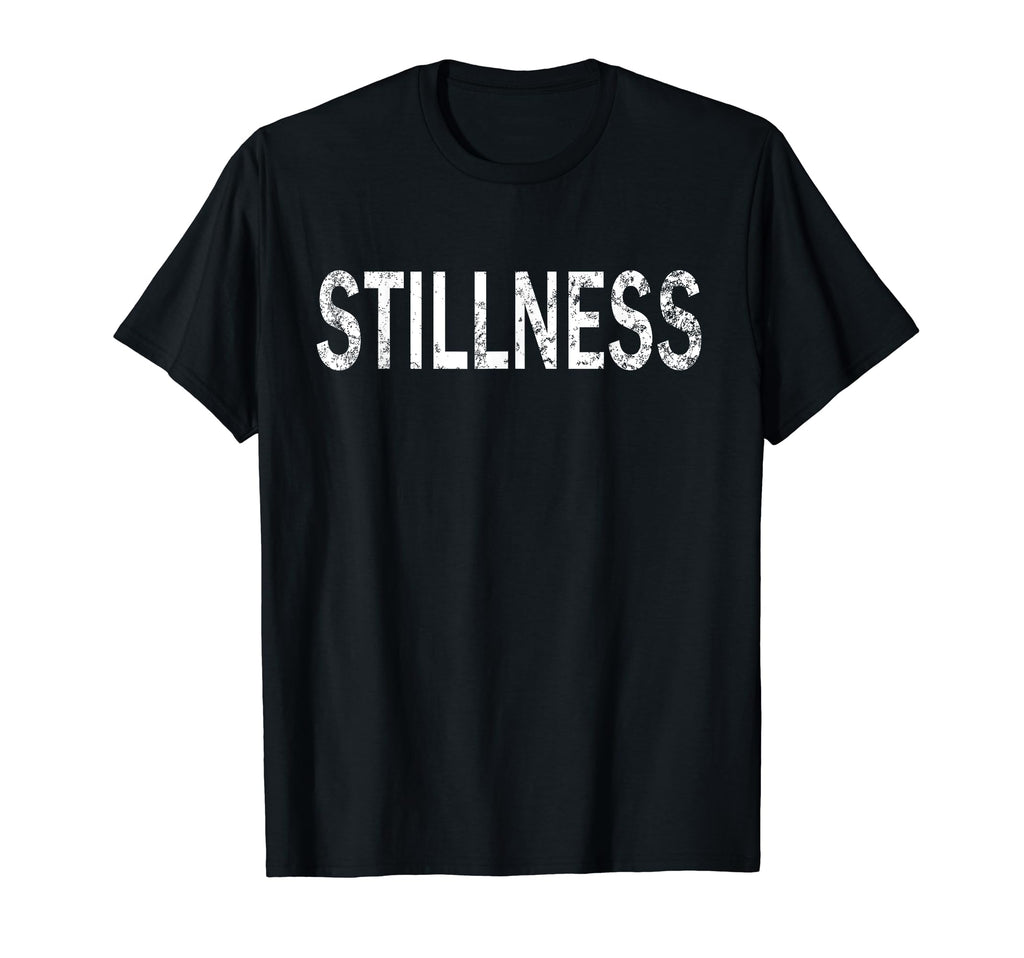 Stillness Distressed Mindfulness T-Shirt - Fun Novelty Design Unisex - T-Shirt, Sweatshirt, Hoodie