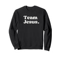 Team Jesus Christian Faith Aesthetic Sweatshirt - Graphic Print Unisex - T-Shirt, Sweatshirt, Hoodie