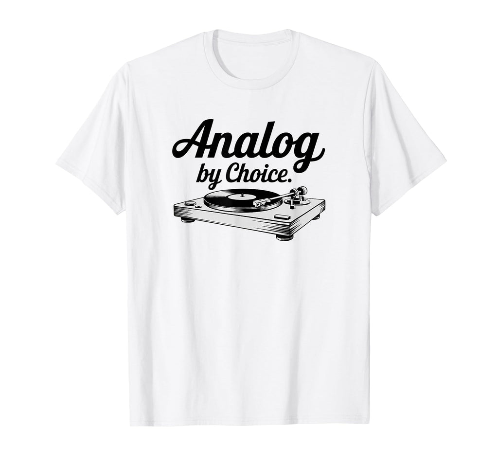 Analog Choice Record Player T-Shirt - Fun Novelty Design Men Women - T-Shirt, Sweatshirt, Hoodie