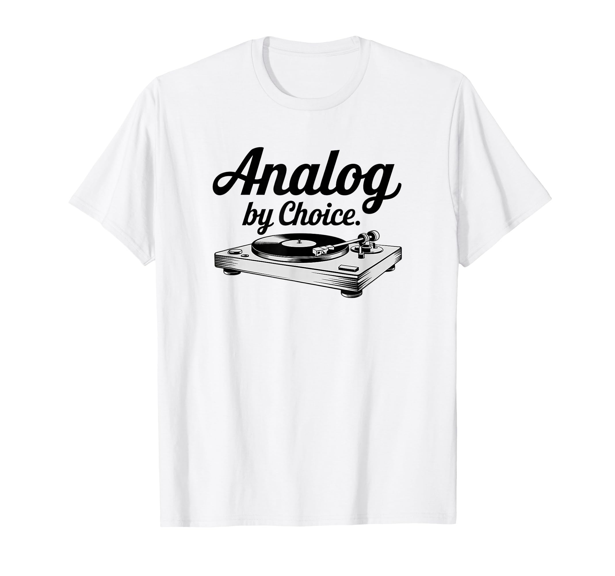 Analog Choice Record Player T-Shirt - Fun Novelty Design Men Women - T-Shirt, Sweatshirt, Hoodie